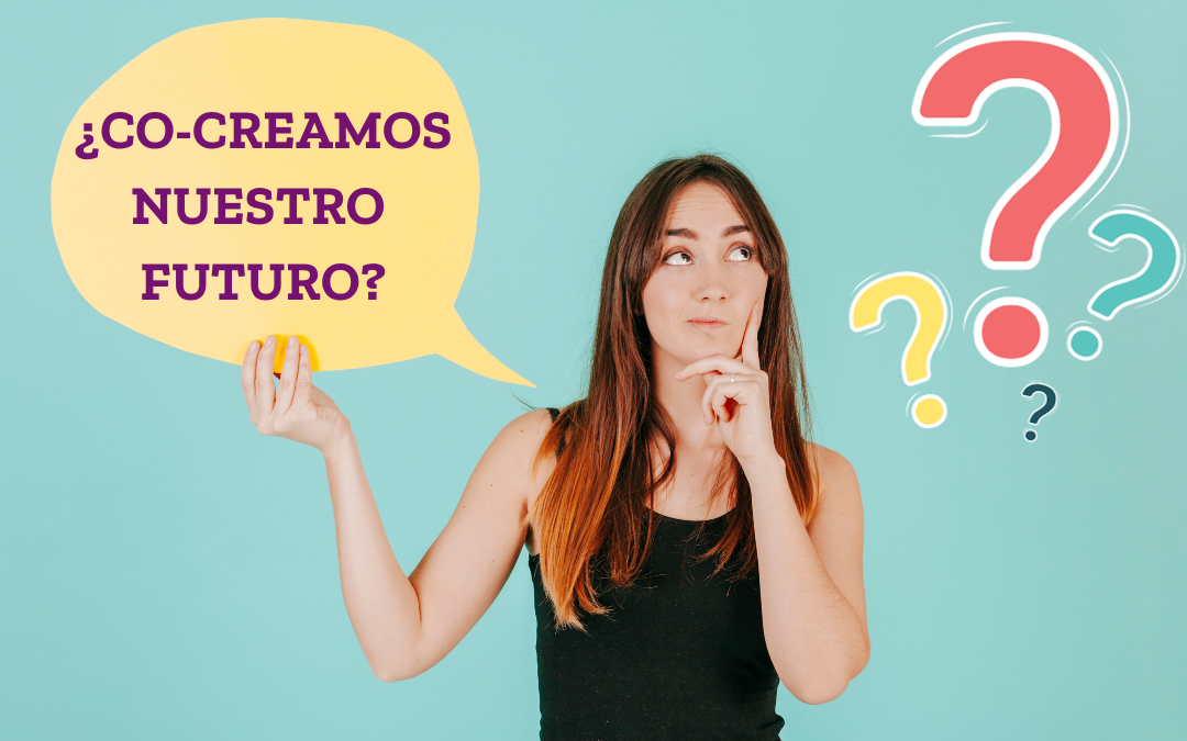 ¿CO-CREAMOS NUESTRO FUTURO?